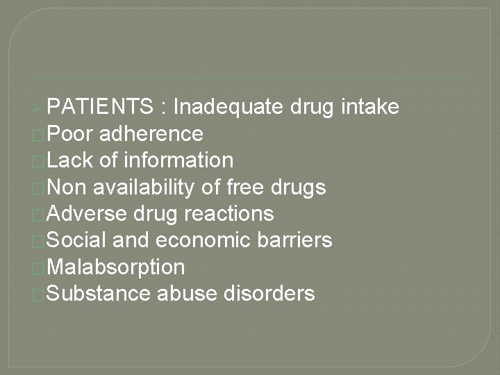 Ø PATIENTS : Inadequate drug intake �Poor adherence �Lack of information �Non availability of