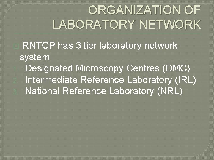 ORGANIZATION OF LABORATORY NETWORK RNTCP has 3 tier laboratory network system 1. Designated Microscopy