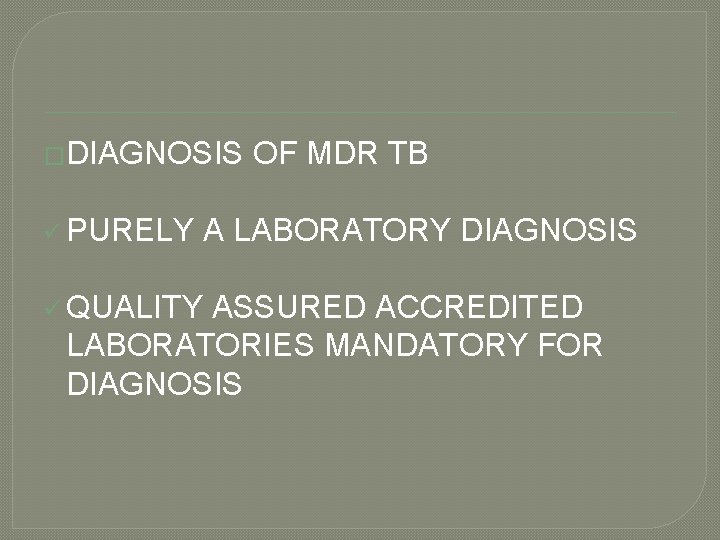 �DIAGNOSIS ü PURELY ü QUALITY OF MDR TB A LABORATORY DIAGNOSIS ASSURED ACCREDITED LABORATORIES