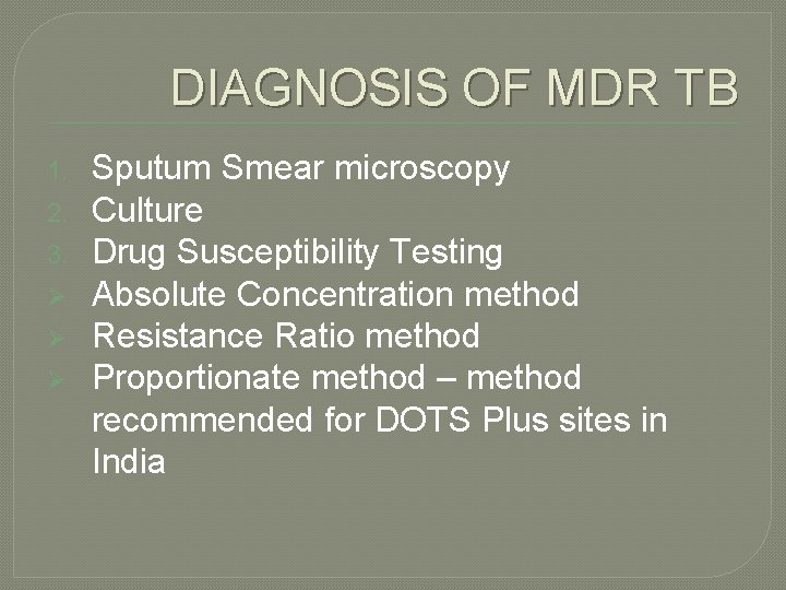 DIAGNOSIS OF MDR TB 1. 2. 3. Ø Ø Ø Sputum Smear microscopy Culture