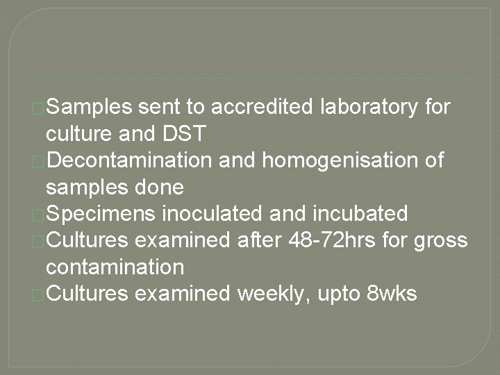 �Samples sent to accredited laboratory for culture and DST �Decontamination and homogenisation of samples