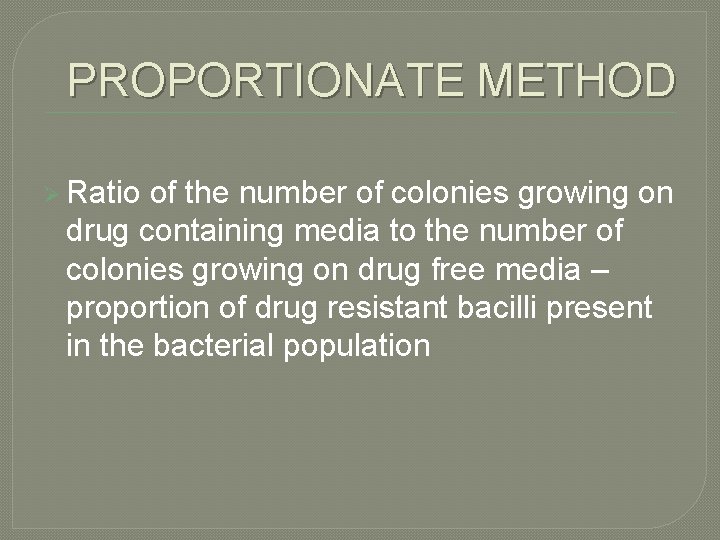 PROPORTIONATE METHOD Ø Ratio of the number of colonies growing on drug containing media