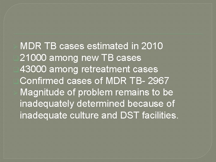 Ø MDR TB cases estimated in 2010 q 21000 among new TB cases q
