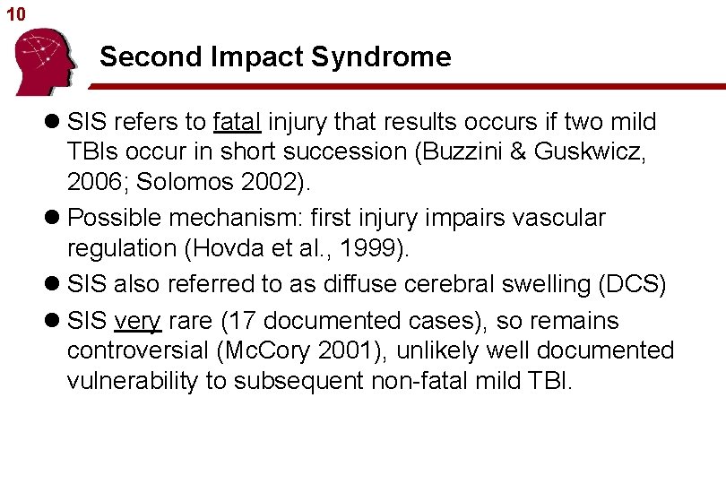 10 Second Impact Syndrome l SIS refers to fatal injury that results occurs if