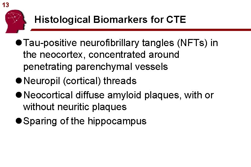 13 Histological Biomarkers for CTE l Tau-positive neurofibrillary tangles (NFTs) in the neocortex, concentrated