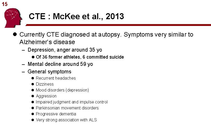 15 CTE : Mc. Kee et al. , 2013 l Currently CTE diagnosed at