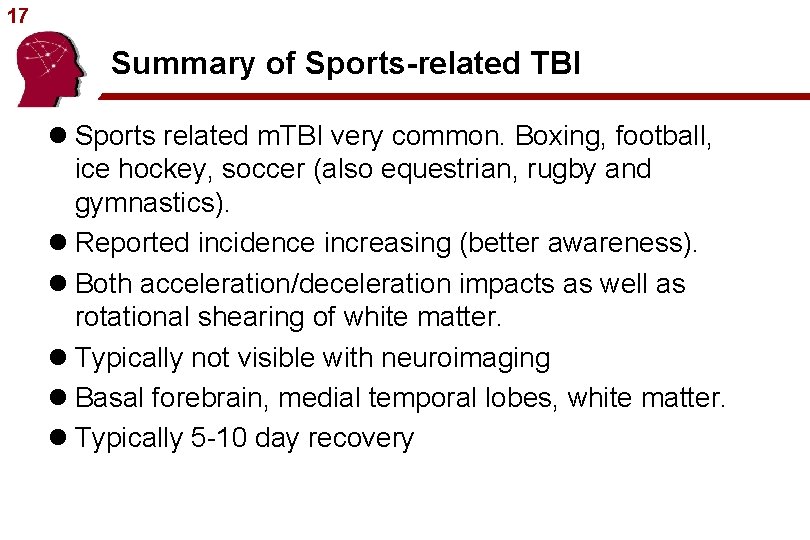 17 Summary of Sports-related TBI l Sports related m. TBI very common. Boxing, football,