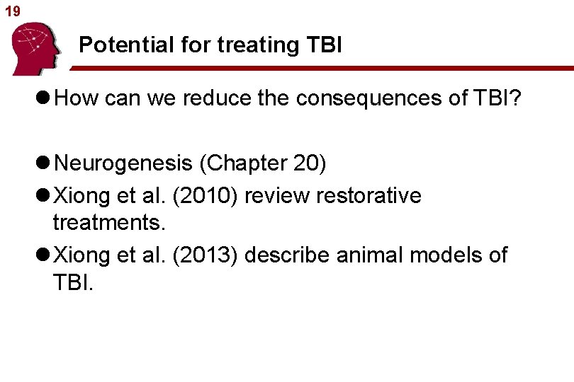 19 Potential for treating TBI l How can we reduce the consequences of TBI?
