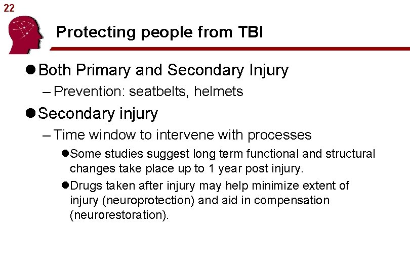 22 Protecting people from TBI l Both Primary and Secondary Injury – Prevention: seatbelts,