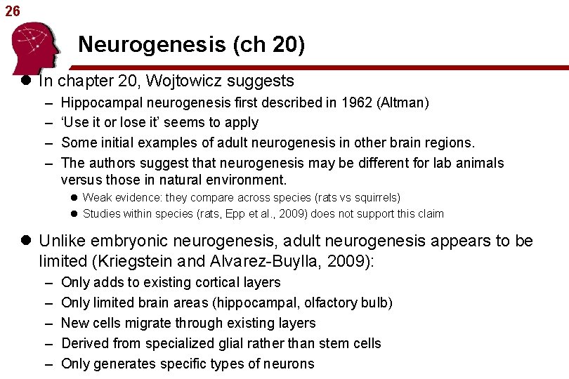 26 Neurogenesis (ch 20) l In chapter 20, Wojtowicz suggests – – Hippocampal neurogenesis