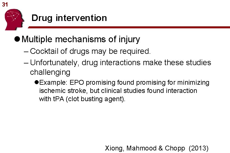 31 Drug intervention l Multiple mechanisms of injury – Cocktail of drugs may be