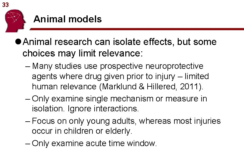 33 Animal models l Animal research can isolate effects, but some choices may limit