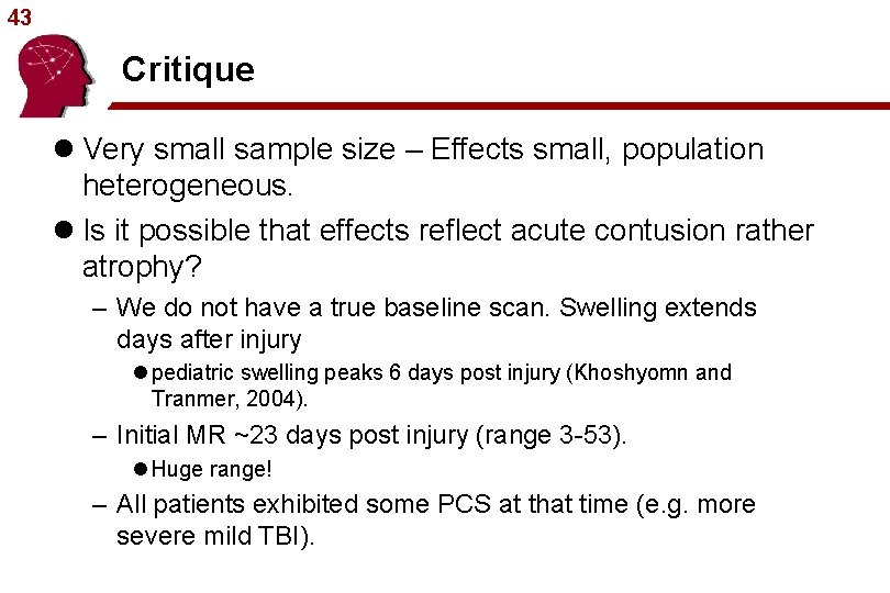 43 Critique l Very small sample size – Effects small, population heterogeneous. l Is