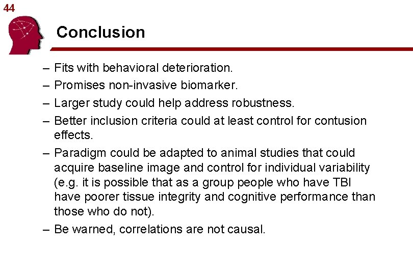 44 Conclusion – – Fits with behavioral deterioration. Promises non-invasive biomarker. Larger study could
