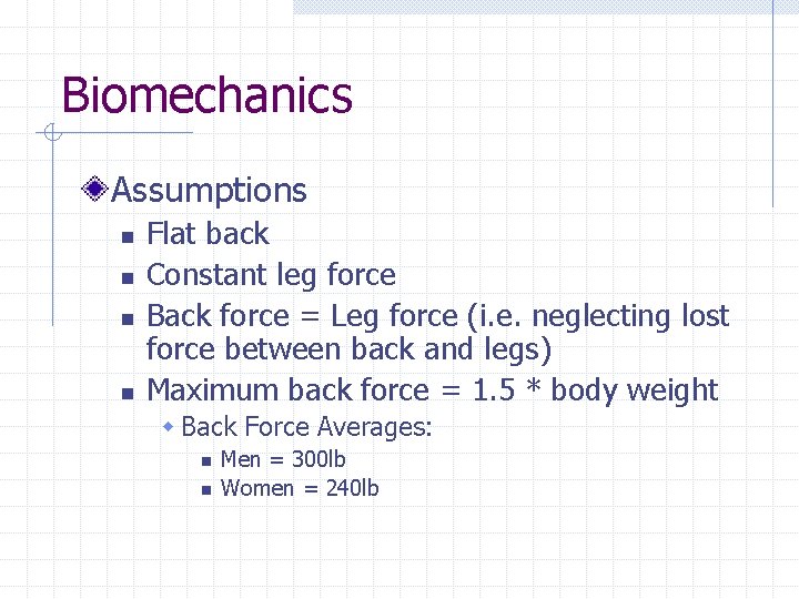 Biomechanics Assumptions n n Flat back Constant leg force Back force = Leg force