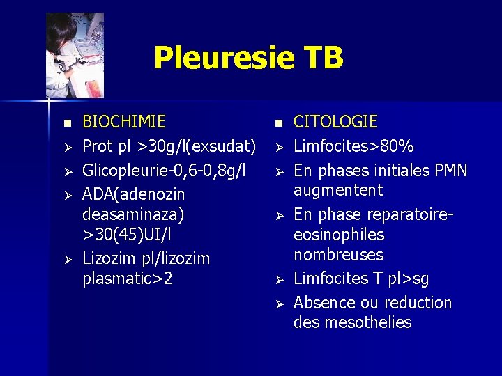  Pleuresie TB n Ø Ø BIOCHIMIE Prot pl >30 g/l(exsudat) Glicopleurie-0, 6 -0,