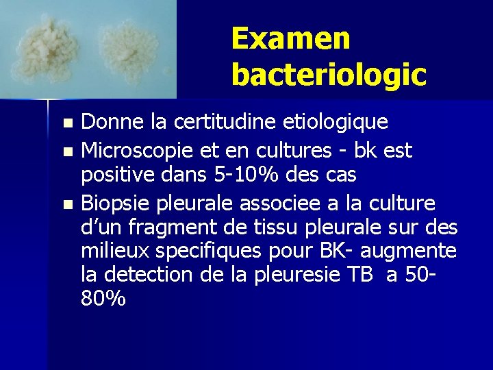 Examen bacteriologic Donne la certitudine etiologique n Microscopie et en cultures - bk est