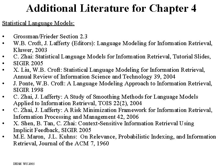 Additional Literature for Chapter 4 Statistical Language Models: • • • Grossman/Frieder Section 2.