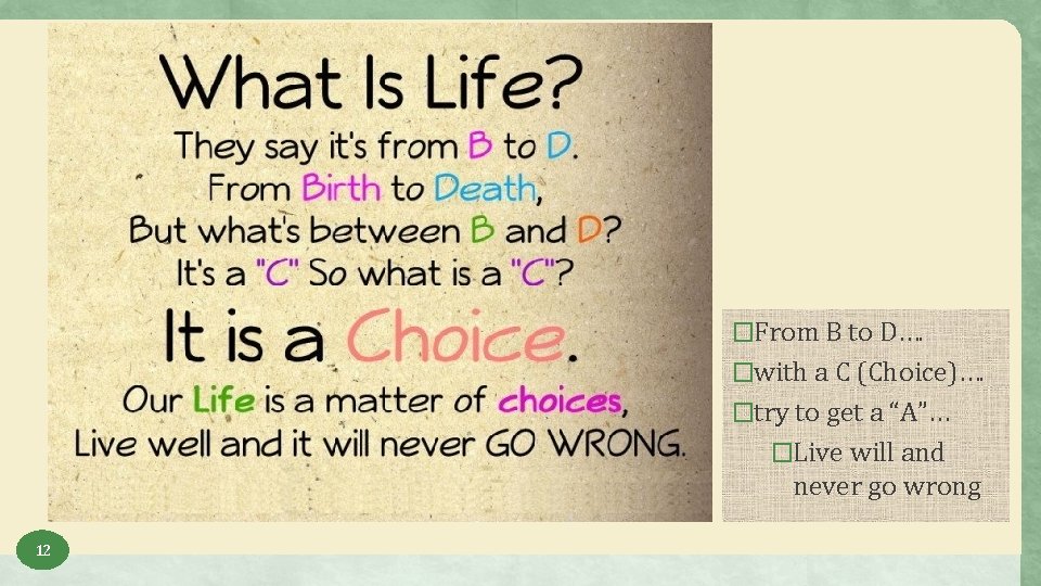 �From B to D…. �with a C (Choice)…. �try to get a “A”… �Live