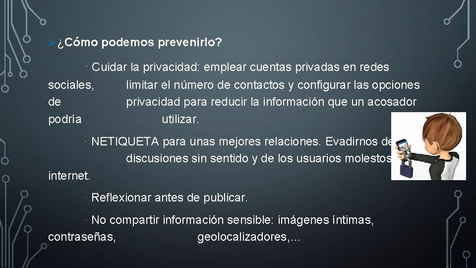 Ø ¿Cómo podemos prevenirlo? · Cuidar la privacidad: emplear cuentas privadas en redes sociales,