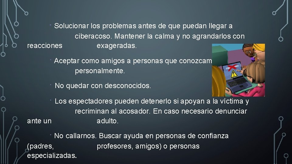 · Solucionar los problemas antes de que puedan llegar a reacciones ciberacoso. Mantener la