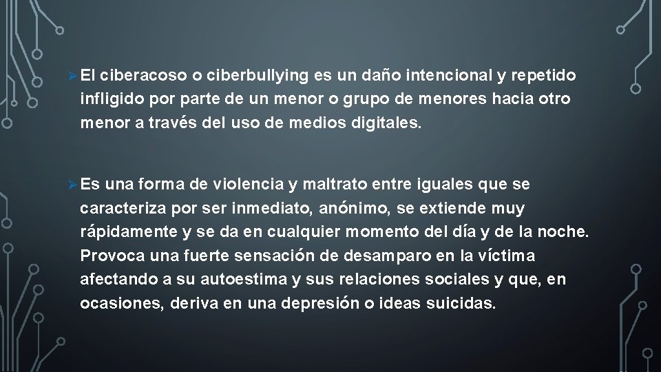 Ø El ciberacoso o ciberbullying es un daño intencional y repetido infligido por parte