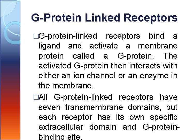 G-Protein Linked Receptors �G-protein-linked receptors bind a ligand activate a membrane protein called a