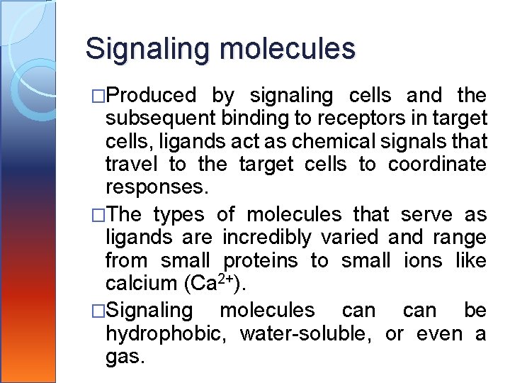 Signaling molecules �Produced by signaling cells and the subsequent binding to receptors in target