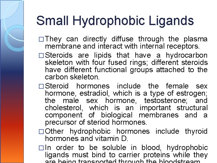 Small Hydrophobic Ligands � They can directly diffuse through the plasma membrane and interact