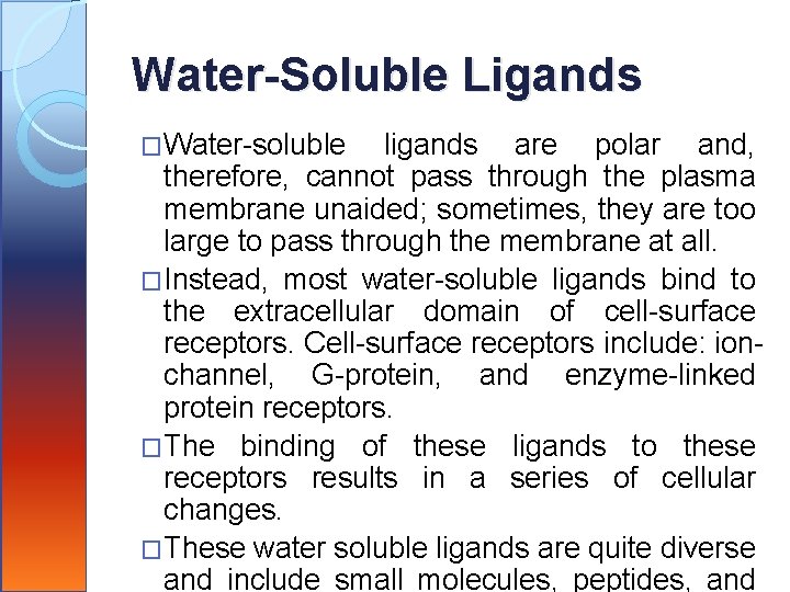 Water-Soluble Ligands �Water-soluble ligands are polar and, therefore, cannot pass through the plasma membrane
