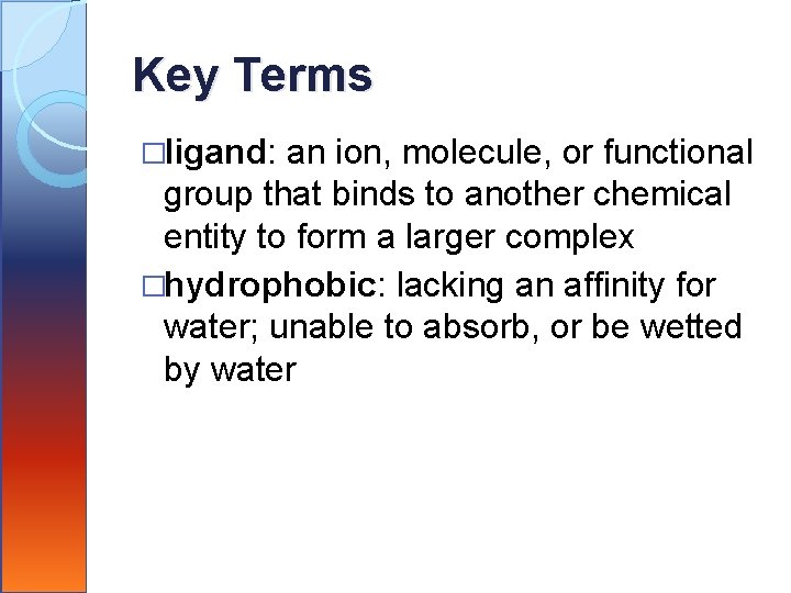 Key Terms �ligand: an ion, molecule, or functional group that binds to another chemical