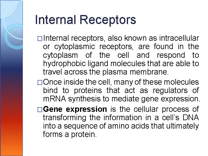Internal Receptors �Internal receptors, also known as intracellular or cytoplasmic receptors, are found in