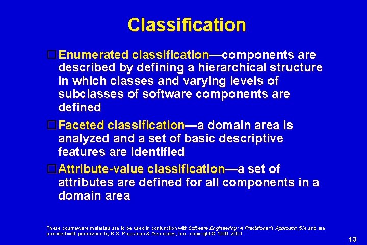 Classification Enumerated classification—components are described by defining a hierarchical structure in which classes and