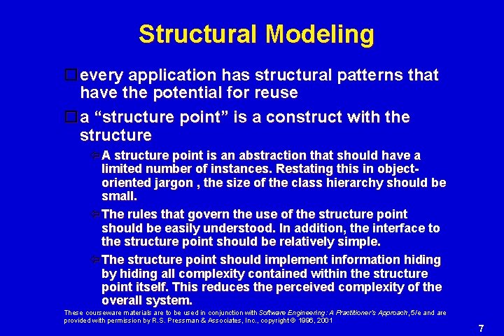 Structural Modeling every application has structural patterns that have the potential for reuse a