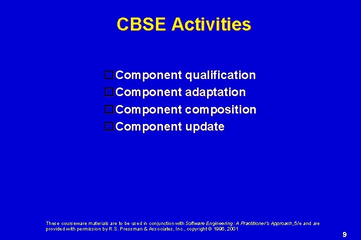 CBSE Activities Component qualification Component adaptation Component composition Component update These courseware materials are