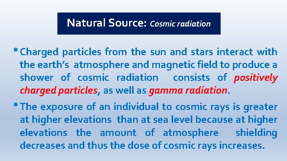 Natural Source: Cosmic radiation • Charged particles from the sun and stars interact with