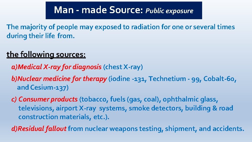 Man - made Source: Public exposure The majority of people may exposed to radiation