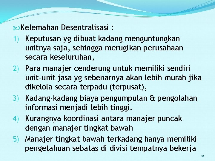  Kelemahan Desentralisasi : 1) Keputusan yg dibuat kadang menguntungkan unitnya saja, sehingga merugikan