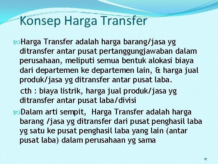 Konsep Harga Transfer adalah harga barang/jasa yg ditransfer antar pusat pertanggungjawaban dalam perusahaan, meliputi