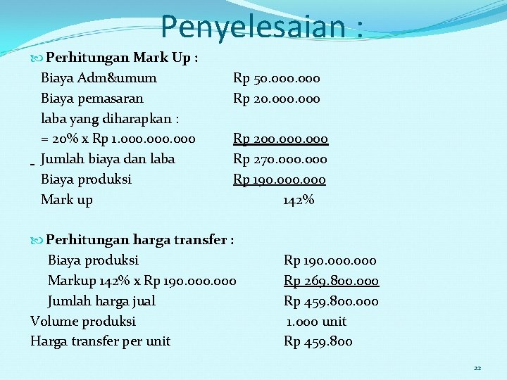 Penyelesaian : Perhitungan Mark Up : Biaya Adm&umum Biaya pemasaran laba yang diharapkan :