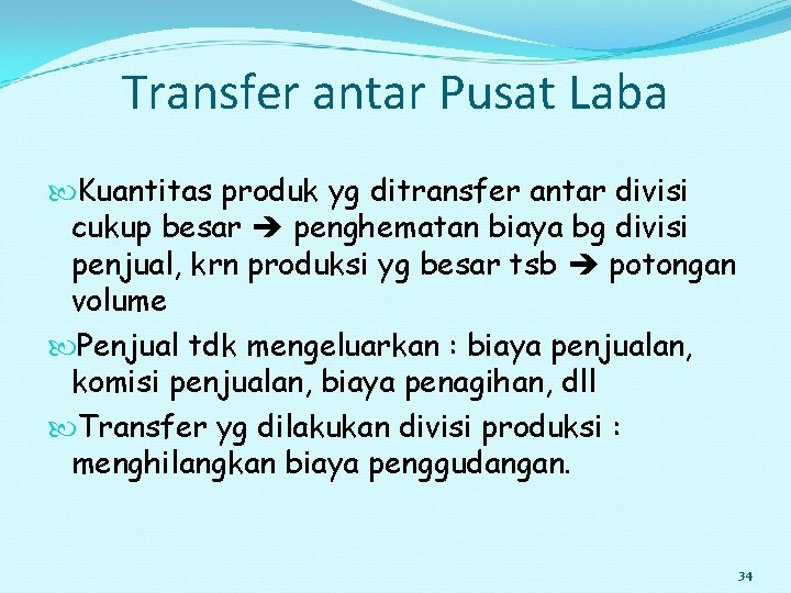 Transfer antar Pusat Laba Kuantitas produk yg ditransfer antar divisi cukup besar penghematan biaya