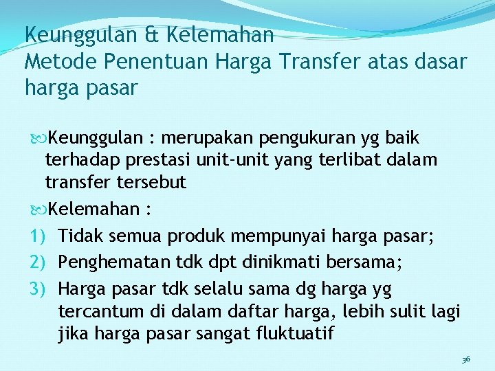 Keunggulan & Kelemahan Metode Penentuan Harga Transfer atas dasar harga pasar Keunggulan : merupakan