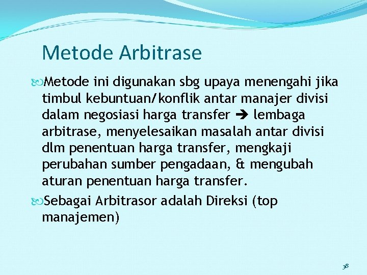 Metode Arbitrase Metode ini digunakan sbg upaya menengahi jika timbul kebuntuan/konflik antar manajer divisi