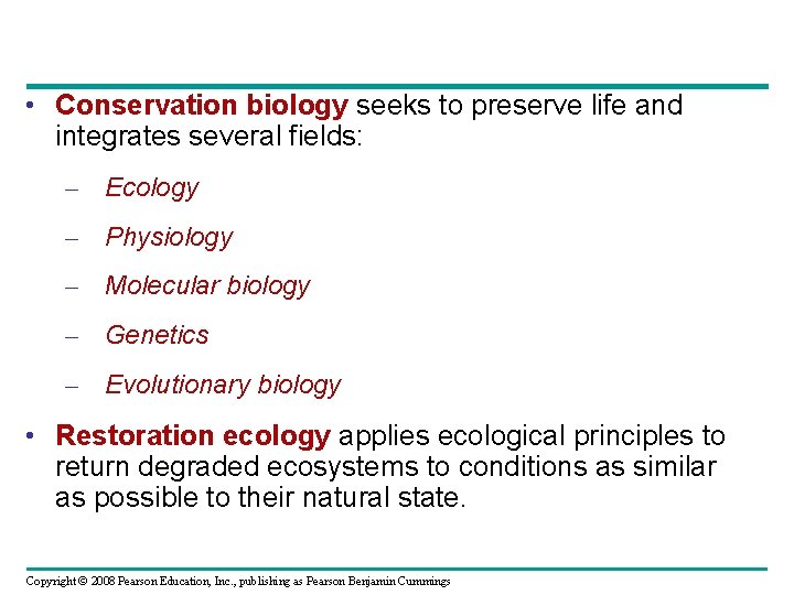  • Conservation biology seeks to preserve life and integrates several fields: – Ecology