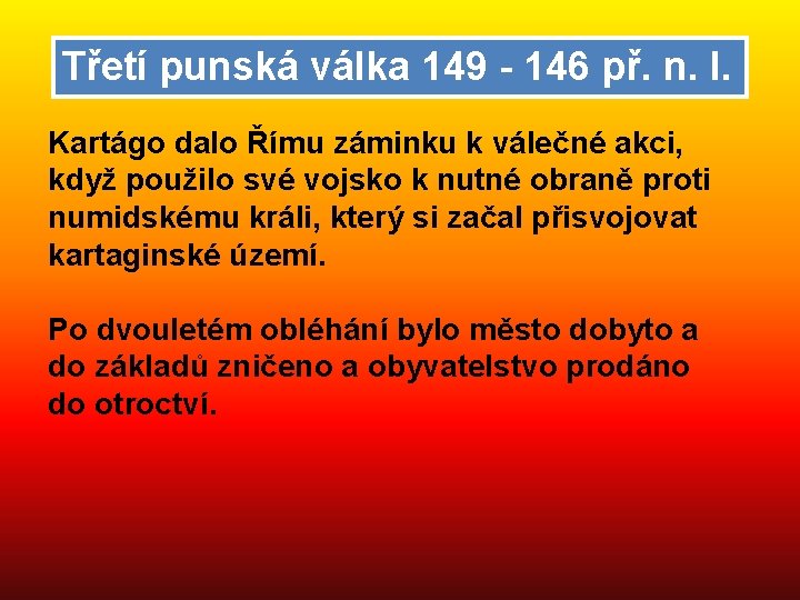 Třetí punská válka 149 - 146 př. n. l. Kartágo dalo Římu záminku k