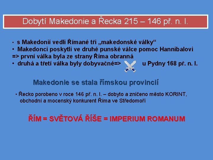 Dobytí Makedonie a Řecka 215 – 146 př. n. l. • s Makedonií vedli