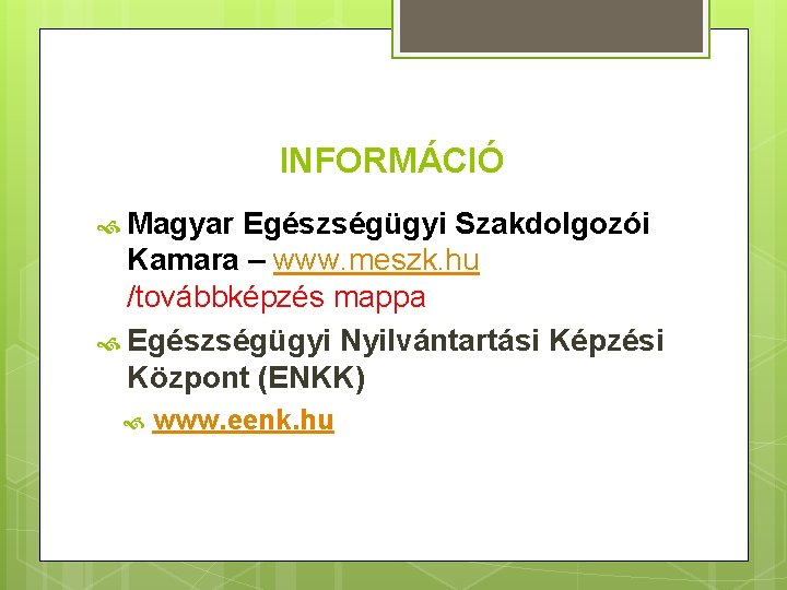 INFORMÁCIÓ Magyar Egészségügyi Szakdolgozói Kamara – www. meszk. hu /továbbképzés mappa Egészségügyi Nyilvántartási Képzési