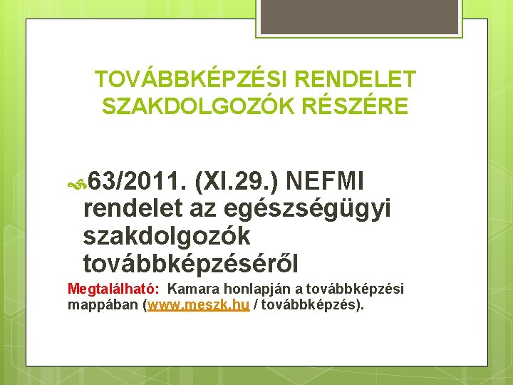 TOVÁBBKÉPZÉSI RENDELET SZAKDOLGOZÓK RÉSZÉRE 63/2011. (XI. 29. ) NEFMI rendelet az egészségügyi szakdolgozók továbbképzéséről
