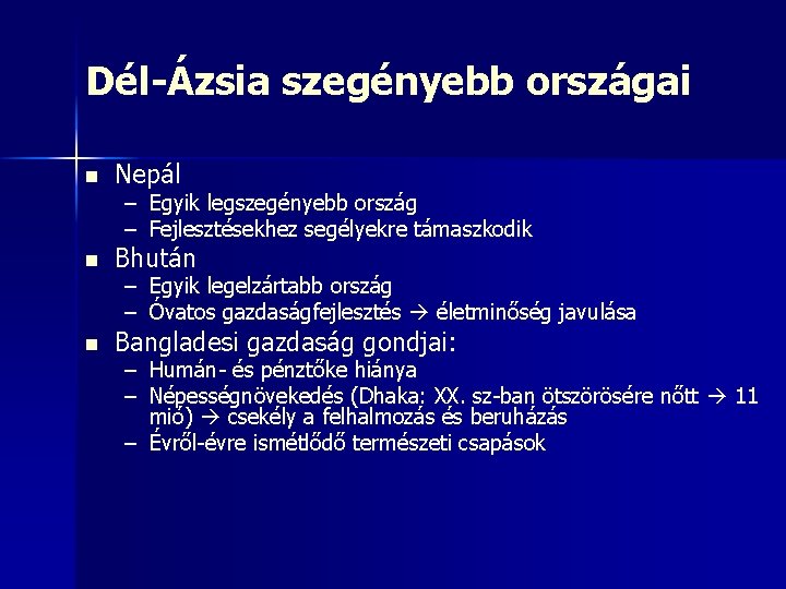 Dél-Ázsia szegényebb országai n Nepál n Bhután n Bangladesi gazdaság gondjai: – Egyik legszegényebb Dél-Ázsia szegényebb országai n Nepál n Bhután n Bangladesi gazdaság gondjai: – Egyik legszegényebb