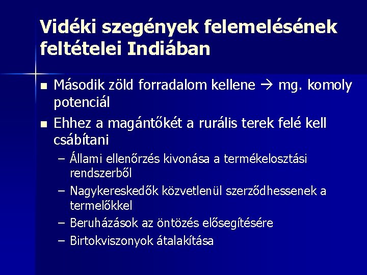 Vidéki szegények felemelésének feltételei Indiában n n Második zöld forradalom kellene mg. komoly potenciál Vidéki szegények felemelésének feltételei Indiában n n Második zöld forradalom kellene mg. komoly potenciál